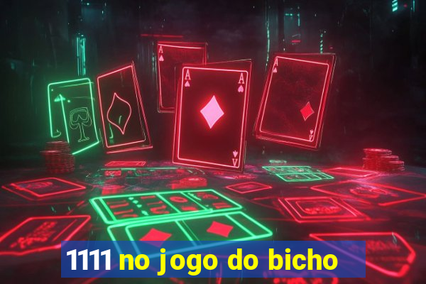 1111 no jogo do bicho